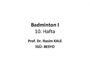 Badminton I 10 Hafta Prof Dr Rasim KALE