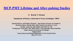 MCPPMT Lifetime and Afterpulsing Studies A Brandt V