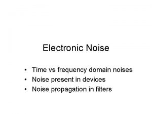 Electronic Noise Time vs frequency domain noises Noise