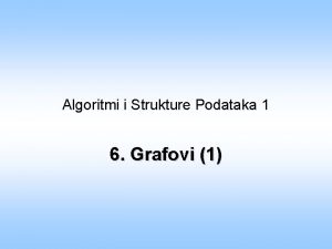 Algoritmi i Strukture Podataka 1 6 Grafovi 1