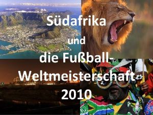 Sdafrika und die Fuball Weltmeisterschaft 2010 bersicht Sdafrika