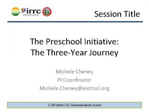 Session Title The Preschool Initiative The ThreeYear Journey