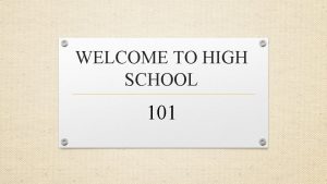 WELCOME TO HIGH SCHOOL 101 Grade Classification in