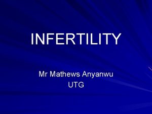 INFERTILITY Mr Mathews Anyanwu UTG Definition Unprotected coital