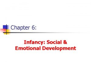Chapter 6 Infancy Social Emotional Development Attachment n