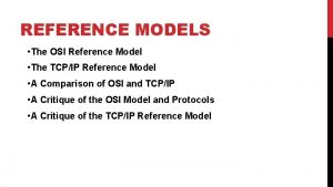 REFERENCE MODELS The OSI Reference Model The TCPIP