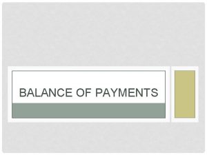 BALANCE OF PAYMENTS BALANCE OF PAYMENTS Definition the