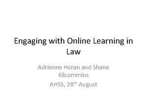 Engaging with Online Learning in Law Adrienne Horan