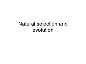 Natural selection and evolution Natural Selection More offspring