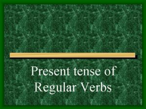 Present tense of Regular Verbs AR Verbs You