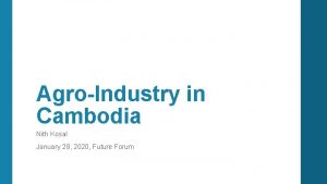 AgroIndustry in Cambodia Nith Kosal January 28 2020