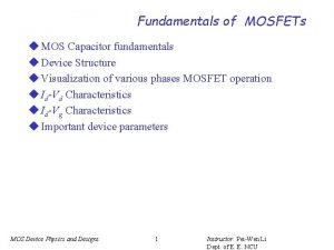 Fundamentals of MOSFETs u MOS Capacitor fundamentals u