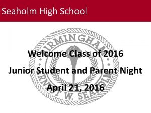 Seaholm High School Welcome Class of 2016 Junior