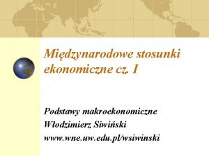 Midzynarodowe stosunki ekonomiczne cz I Podstawy makroekonomiczne Wodzimierz