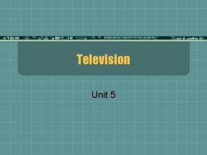 Television Unit 5 TV Programming t Television programming