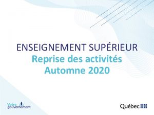 ENSEIGNEMENT SUPRIEUR Reprise des activits Automne 2020 Plan