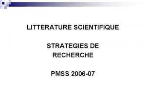 LITTERATURE SCIENTIFIQUE STRATEGIES DE RECHERCHE PMSS 2006 07