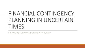 FINANCIAL CONTINGENCY PLANNING IN UNCERTAIN TIMES FINANCIAL SURVIVAL