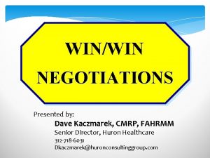 WINWIN NEGOTIATIONS Presented by Dave Kaczmarek CMRP FAHRMM