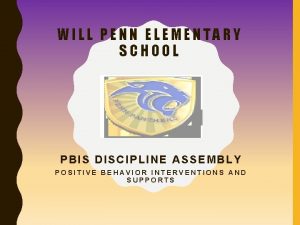 WILL PENN ELEMENTARY SCHOOL PBIS DISCIPLINE ASSEMBLY POSITIVE