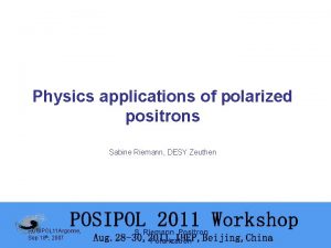 Physics applications of polarized positrons Sabine Riemann DESY