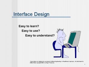 Interface Design Easy to learn Easy to use