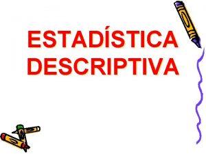 ESTADSTICA DESCRIPTIVA ESTADSTICA DESCRIPTIVA Reflexin Inicial PENSAMIENTOS MEDIDAS