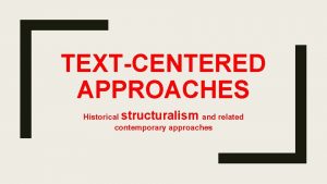 TEXTCENTERED APPROACHES Historical structuralism and related contemporary approaches