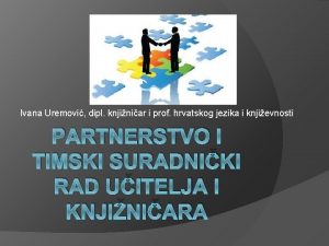 Ivana Uremovi dipl knjiniar i prof hrvatskog jezika