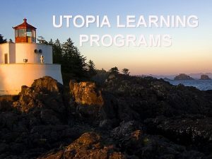 UTOPIA LEARNING PROGRAMS ABOUT UTOPIA TRAINING Utopia finds