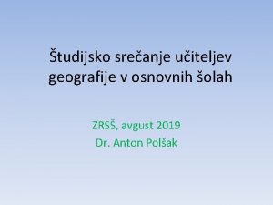 tudijsko sreanje uiteljev geografije v osnovnih olah ZRS