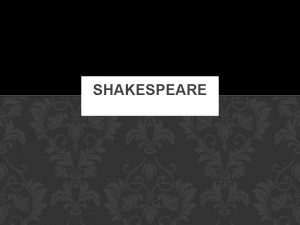 SHAKESPEARE KINDA OF A BIG DEAL Most famous