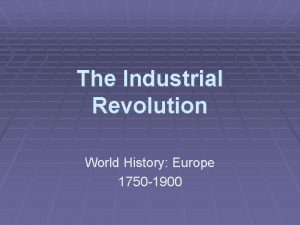 The Industrial Revolution World History Europe 1750 1900