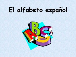 El alfabeto espaol Notes on the alfabeto espaol