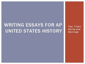 WRITING ESSAYS FOR AP UNITED STATES HISTORY Tips