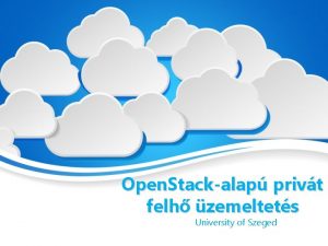 Open Stackalap privt felh zemeltets University of Szeged