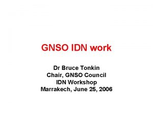 GNSO IDN work Dr Bruce Tonkin Chair GNSO