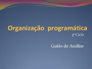 Organizao programtica 3 Ciclo Guio de Anlise Organizao