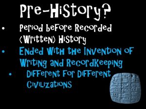 PreHistory Period before Recorded Written History Ended with
