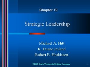 Chapter 12 Strategic Leadership Michael A Hitt R