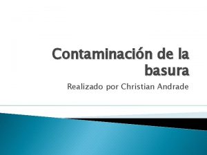 Contaminacin de la basura Realizado por Christian Andrade