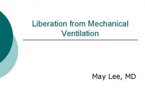 Liberation from Mechanical Ventilation May Lee MD Overview