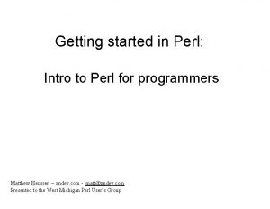 Getting started in Perl Intro to Perl for