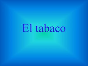 El tabaco El nombre tabaco para denominar a