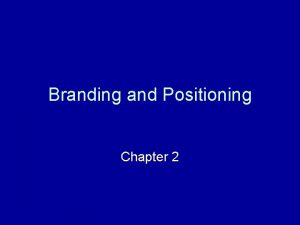 Branding and Positioning Chapter 2 What is Branding