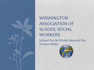 WASHINGTON ASSOCIATION OF SCHOOL SOCIAL WORKERS School Social