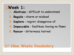 Week 1 1 Abstruse difficult to understand 2