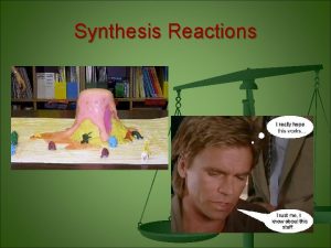 Synthesis Reactions Synthesis Reactions At the conclusion of