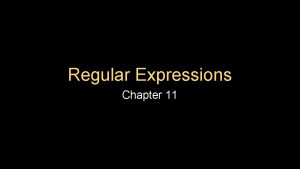 Regular Expressions Chapter 11 Regular Expressions In computing