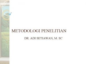 METODOLOGI PENELITIAN DR ADI SETIAWAN M SC PERSPEKTIF